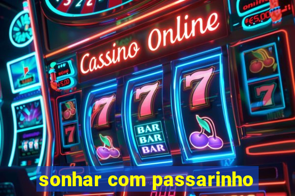 sonhar com passarinho